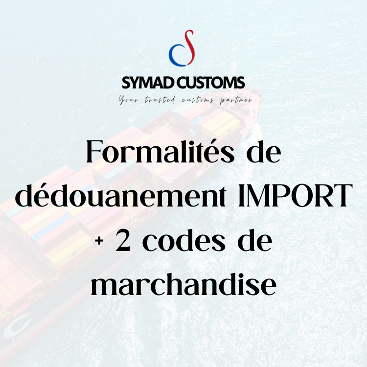 Formalités de dédouanement IMPORT + 2 codes de marchandise